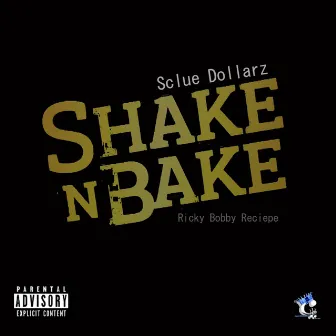 Shake N Bake by Sclue Dollarz