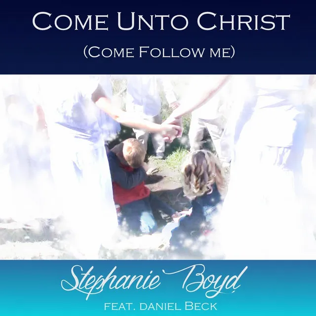 Come Unto Christ (Come Follow Me) [feat. Daniel Beck]