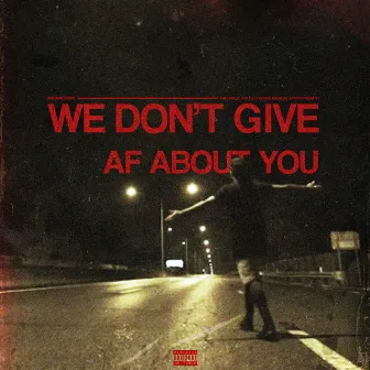 We Don't Give AF About You by Arcane Echo