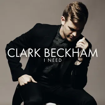 I Need by Clark Beckham