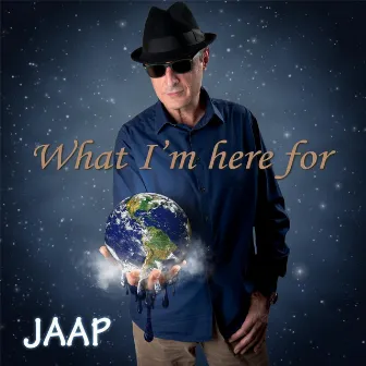 What I'm Here For by Jaap