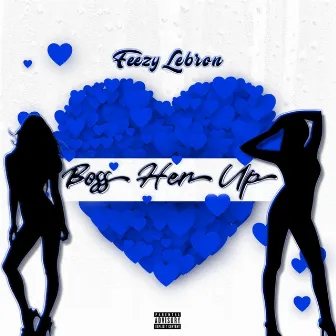 Boss Her Up by Feezy Lebron