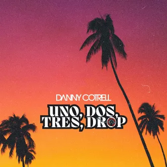 Uno, dos, stres, Drop by Danny Cotrell