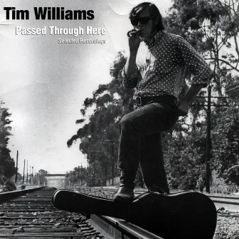 Passed Through Here (Selected Recordings) by Tim Williams