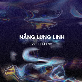 Nắng Lung Linh (Eric TJ Remix) by Eric TJ