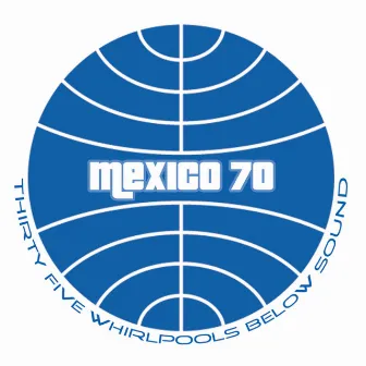 Thirty Five Whirlpools Below Sound by Mexico 70