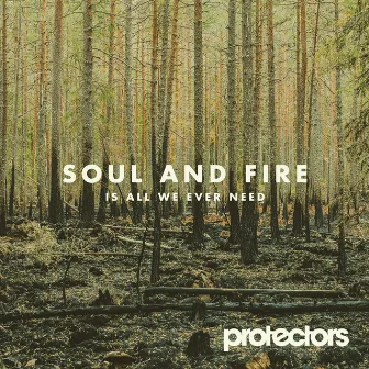 Soul and Fire Is All We Ever Need by protectors