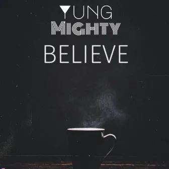 Believe by Yung Mighty