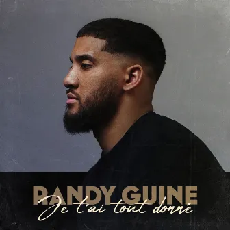 Je t'ai tout donné by Randy Guine