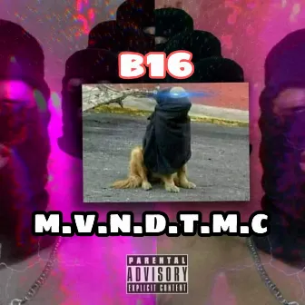 M.V.N.D.T.M.C by B16