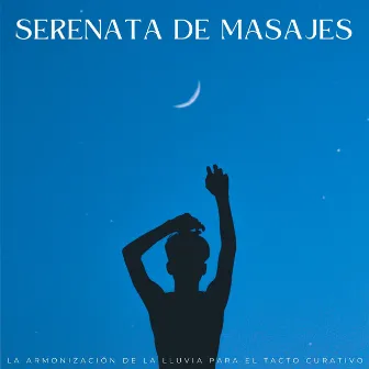 Serenata De Masajes: La Armonización De La Lluvia Para El Tacto Curativo by Lista de reproducción de Lofi