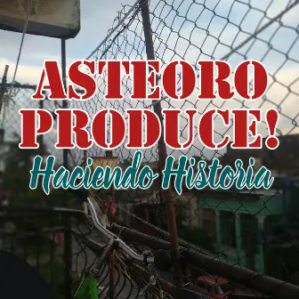 Haciendo Historia by Asteoro Produce!