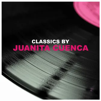 Classics by Juanita Cuenca by Juanita Cuenca