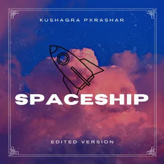 Spaceship (Edited Version) by KUSHAGRA PXRASHAR