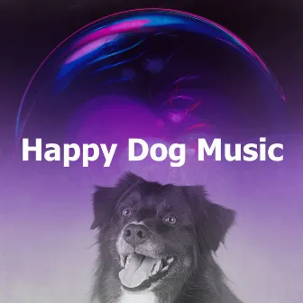 Happy Dog Music by Dog Therapy Music