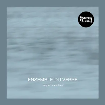 Sing Me Something by Ensemble Du Verre