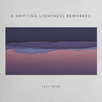 A Shifting Lightness Reworked by Levi Patel