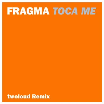 Toca Me (twoloud Remix) by Fragma