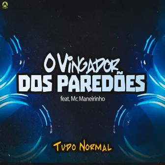 Tudo Normal by O Vingador Dos Paredões