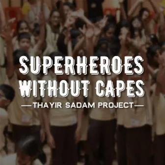 Superheroes Without Capes by The Thayir Sadam Project