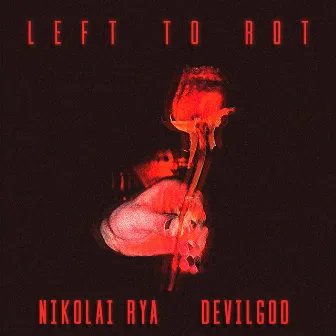 Left to Rot by Nikolai Rya