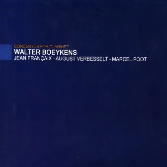 Françaix, Verbesselt & Poot: Concertos for Clarinet by Walter Boeykens