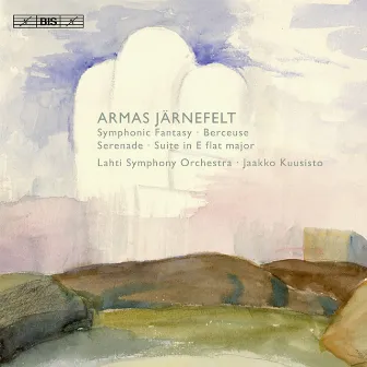 Jarnefelt: Symphonic Fantasy / Suite in E flat major / Serenade / Berceuse, 