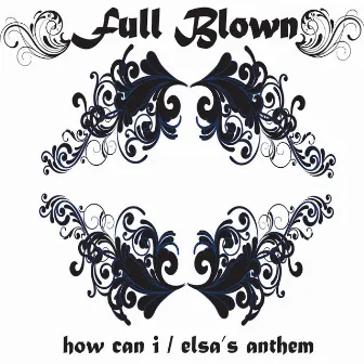 How Can I / Elsa's Anthem by Full Blown