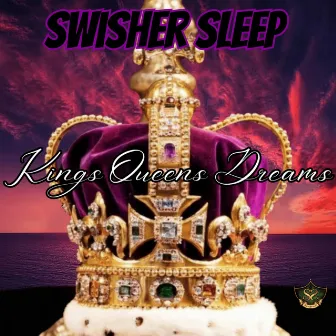 Kings Queens Dreams by Swisher Sleep