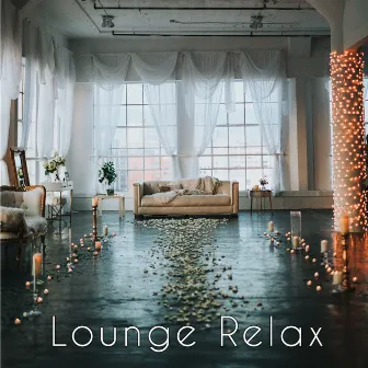 Lounge Relax - Relaxing Lifestyle Easy Listening Chill Lounge Music Mood Playlist by Summer of Cream