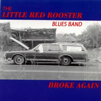 Broke Again by The Little Red Rooster Blues Band