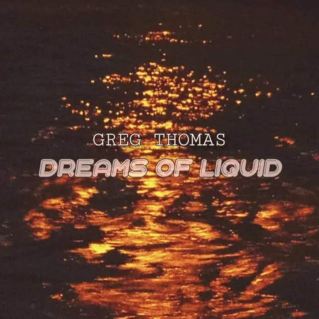 Dreams of Liquid