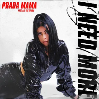 I Need More by Prada Mama