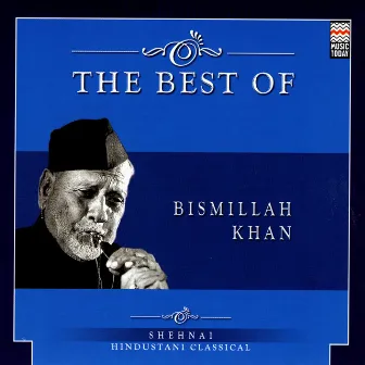 The Best Of Bismillah Khan by Bismillah Khan