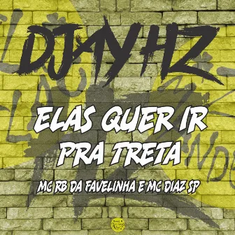 Elas Quer Ir pra Treta by DJAY HZ