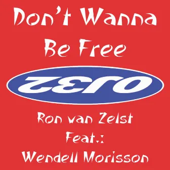 Don't Wanna Be Free by Ron Van Zelst