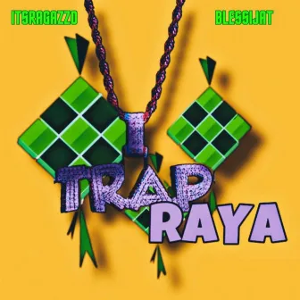 TRAP RAYA by ItsRagazzo