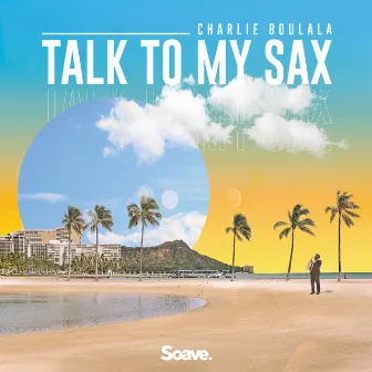 Talk To My Sax by Charlie Boulala