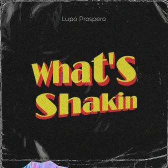 What's Shakin' by Lupo Prospero