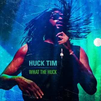 What the Huck by Huck Tim