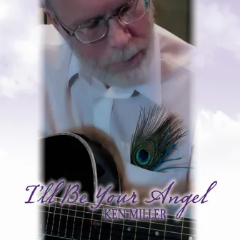 I'll Be Your Angel by Ken Miller