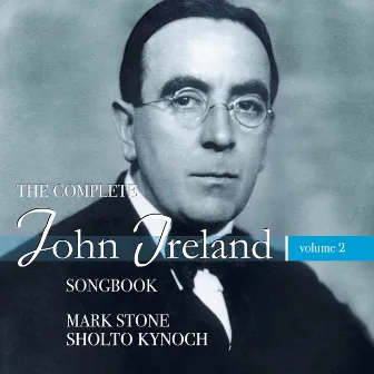 The Complete John Ireland Songbook, Vol. 2 by Sholto Kynoch