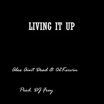 Living It Up by Alex Aint Dead