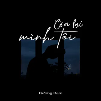 Còn Lại Mình Tôi by Dương Dem