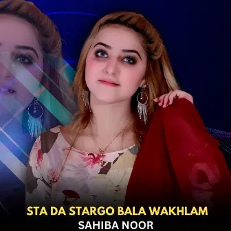 Sta Da Stargo Bala Wakhlam by Sahiba Noor