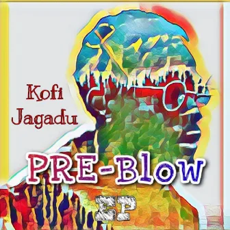 PRE-Blow by Kofi Jagadu