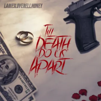 Till Death Do Us Apart by LADIESLOVERELLMONEY