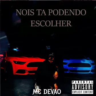 Nois ta Podendo Escolher by Mc Devão