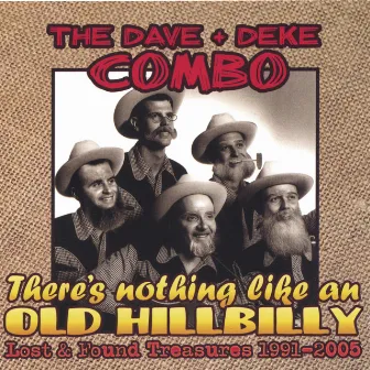 There's Nothing Like an Old Hillbilly (Lost and Found Treasures 1991-2005) by Dave & Deke Combo