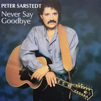 Never Say Goodbye by Peter Sarstedt